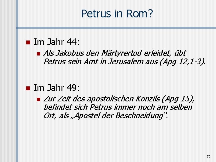 Petrus in Rom? n Im Jahr 44: n n Als Jakobus den Märtyrertod erleidet,