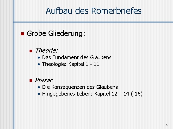 Aufbau des Römerbriefes n Grobe Gliederung: n Theorie: • Das Fundament des Glaubens •