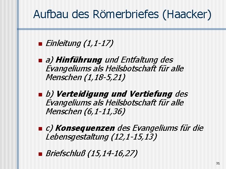 Aufbau des Römerbriefes (Haacker) n n n Einleitung (1, 1 -17) a) Hinführung und