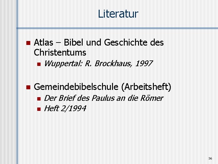 Literatur n Atlas – Bibel und Geschichte des Christentums n n Wuppertal: R. Brockhaus,