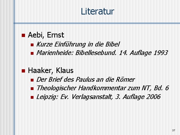 Literatur n Aebi, Ernst n n n Kurze Einführung in die Bibel Marienheide: Bibellesebund.