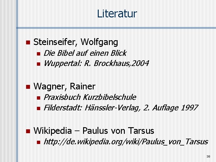 Literatur n Steinseifer, Wolfgang n n n Wagner, Rainer n n n Die Bibel