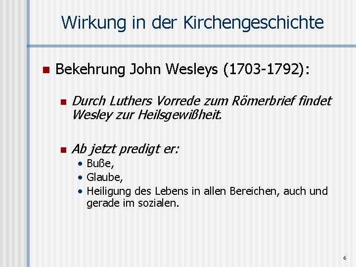 Wirkung in der Kirchengeschichte n Bekehrung John Wesleys (1703 -1792): n n Durch Luthers