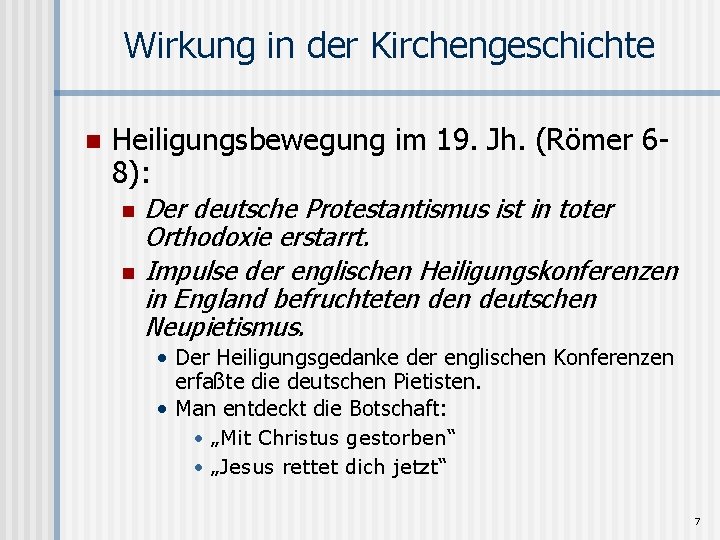 Wirkung in der Kirchengeschichte n Heiligungsbewegung im 19. Jh. (Römer 68): n n Der