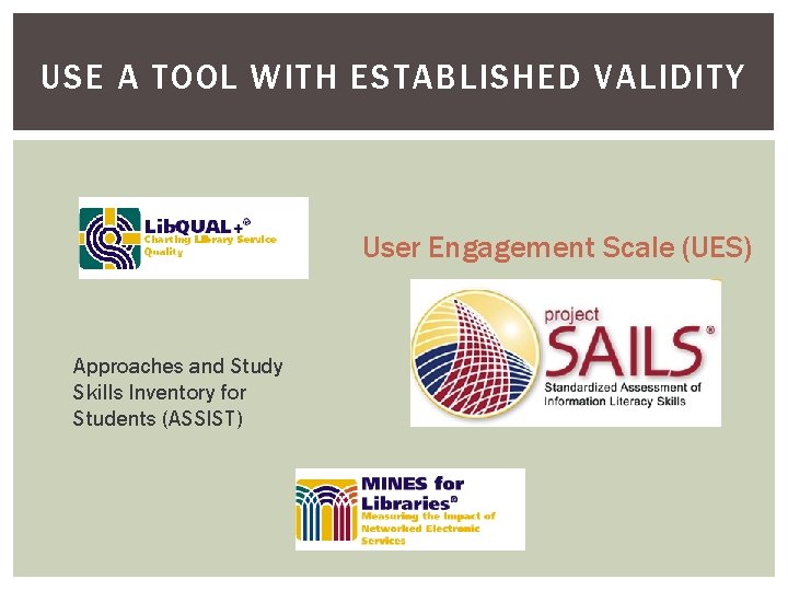 USE A TOOL WITH ESTABLISHED VALIDITY User Engagement Scale (UES) Approaches and Study Skills