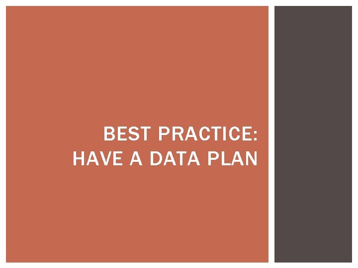 BEST PRACTICE: HAVE A DATA PLAN 