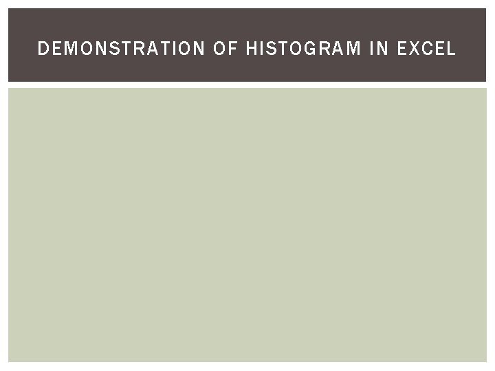 DEMONSTRATION OF HISTOGRAM IN EXCEL 