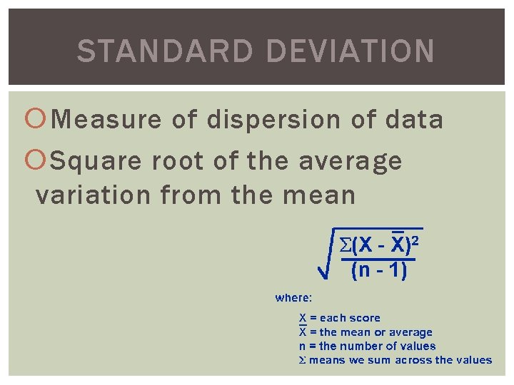 STANDARD DEVIATION Measure of dispersion of data Square root of the average variation from