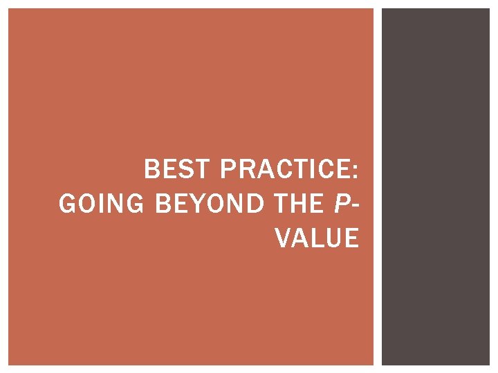 BEST PRACTICE: GOING BEYOND THE PVALUE 