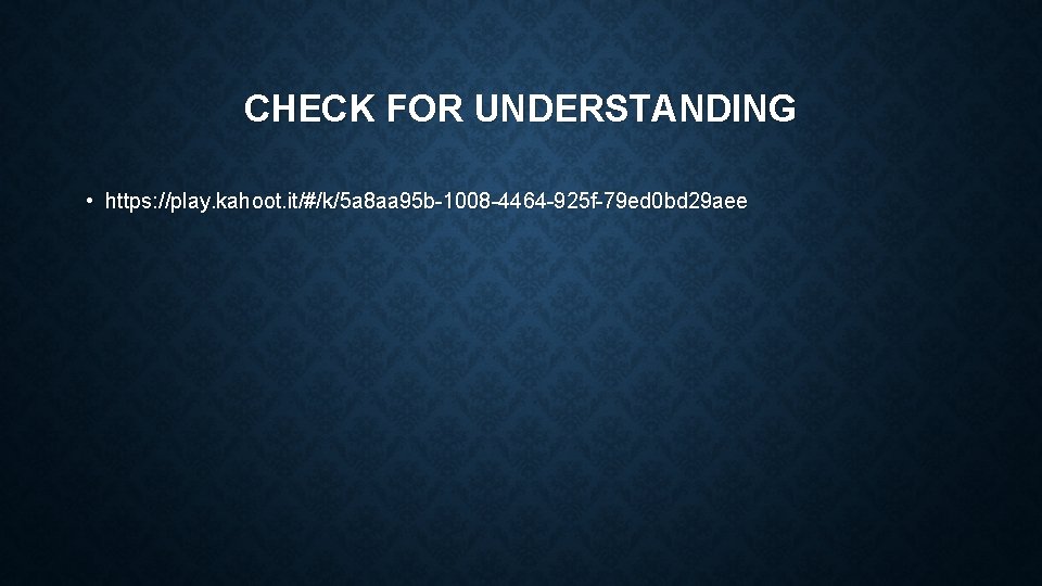 CHECK FOR UNDERSTANDING • https: //play. kahoot. it/#/k/5 a 8 aa 95 b-1008 -4464