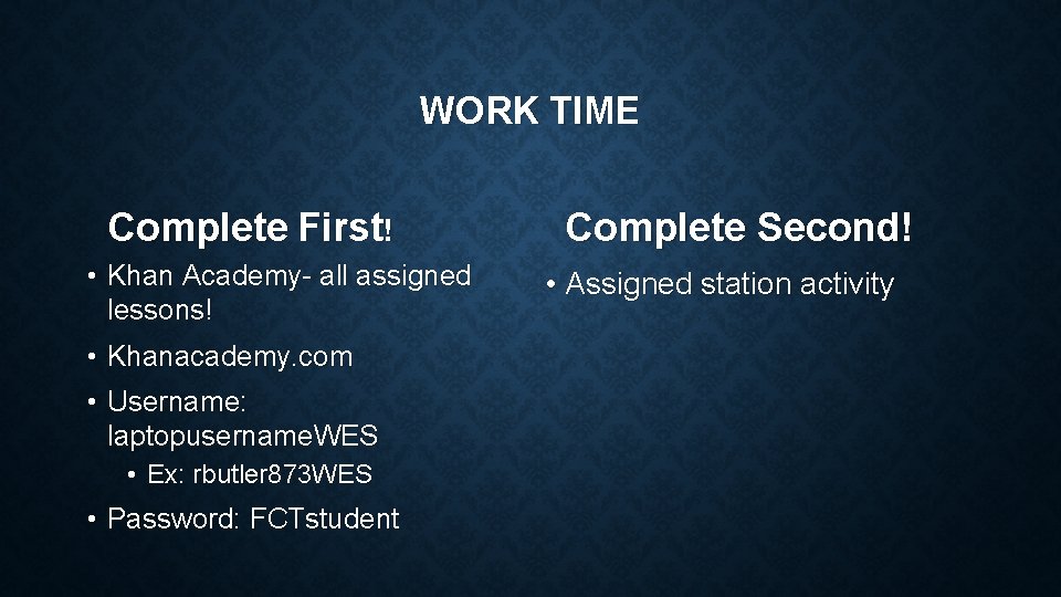 WORK TIME Complete First! • Khan Academy- all assigned lessons! • Khanacademy. com •