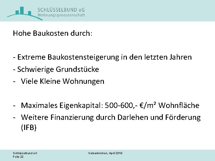 Hohe Baukosten durch: - Extreme Baukostensteigerung in den letzten Jahren - Schwierige Grundstücke -