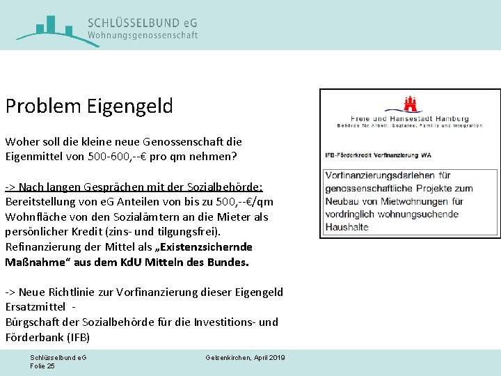 Problem Eigengeld Woher soll die kleine neue Genossenschaft die Eigenmittel von 500 -600, --€