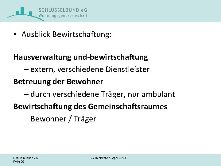  • Ausblick Bewirtschaftung: Hausverwaltung und-bewirtschaftung – extern, verschiedene Dienstleister Betreuung der Bewohner –