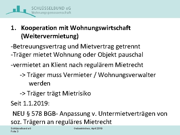 1. Kooperation mit Wohnungswirtschaft (Weitervermietung) -Betreuungsvertrag und Mietvertrag getrennt -Träger mietet Wohnung oder Objekt