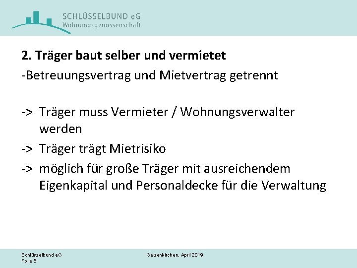 2. Träger baut selber und vermietet -Betreuungsvertrag und Mietvertrag getrennt -> Träger muss Vermieter