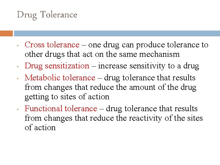 Drug Tolerance • • Cross tolerance – one drug can produce tolerance to other