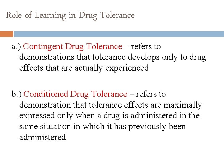 Role of Learning in Drug Tolerance a. ) Contingent Drug Tolerance – refers to