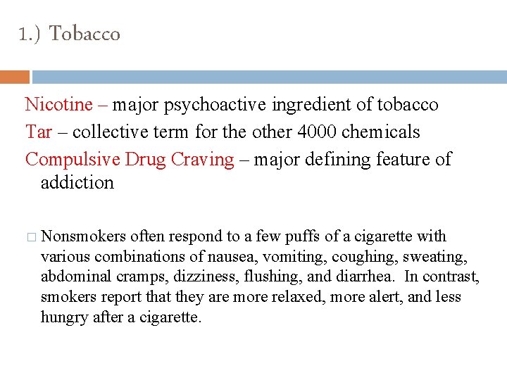 1. ) Tobacco Nicotine – major psychoactive ingredient of tobacco Tar – collective term