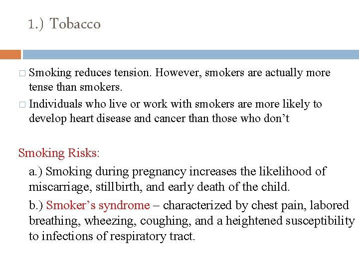 1. ) Tobacco � Smoking reduces tension. However, smokers are actually more tense than