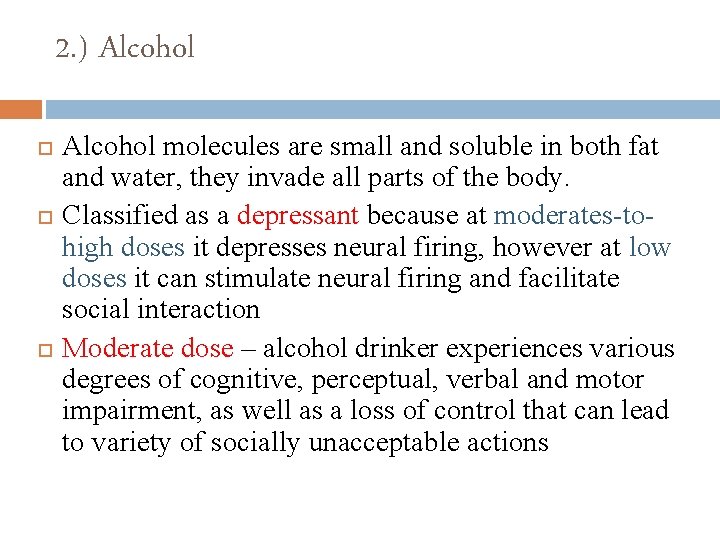 2. ) Alcohol molecules are small and soluble in both fat and water, they