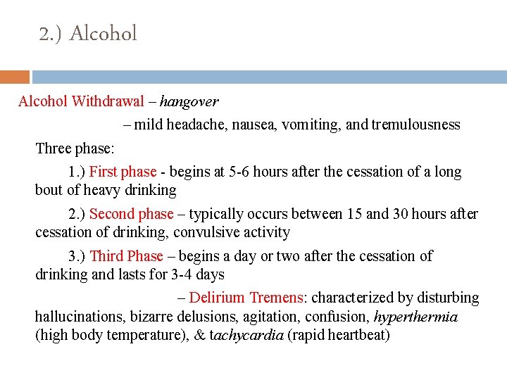 2. ) Alcohol Withdrawal – hangover – mild headache, nausea, vomiting, and tremulousness Three