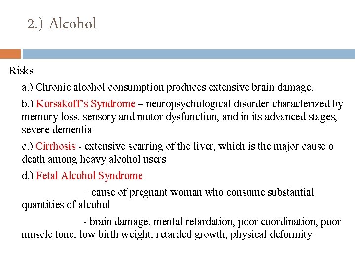 2. ) Alcohol Risks: a. ) Chronic alcohol consumption produces extensive brain damage. b.