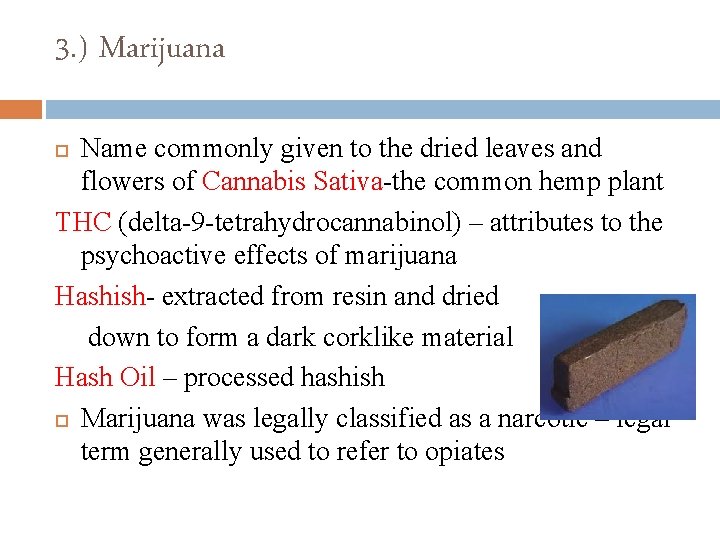 3. ) Marijuana Name commonly given to the dried leaves and flowers of Cannabis