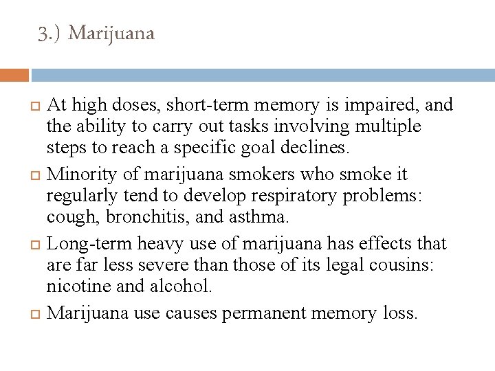 3. ) Marijuana At high doses, short-term memory is impaired, and the ability to