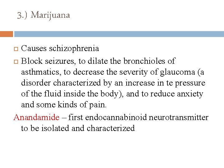 3. ) Marijuana Causes schizophrenia Block seizures, to dilate the bronchioles of asthmatics, to