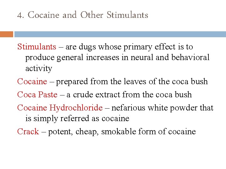 4. Cocaine and Other Stimulants – are dugs whose primary effect is to produce