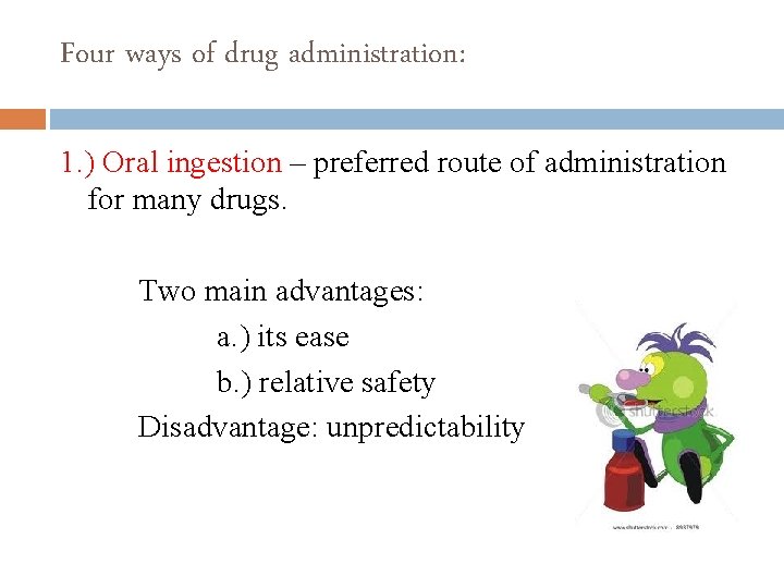 Four ways of drug administration: 1. ) Oral ingestion – preferred route of administration