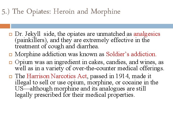 5. ) The Opiates: Heroin and Morphine Dr. Jekyll side, the opiates are unmatched
