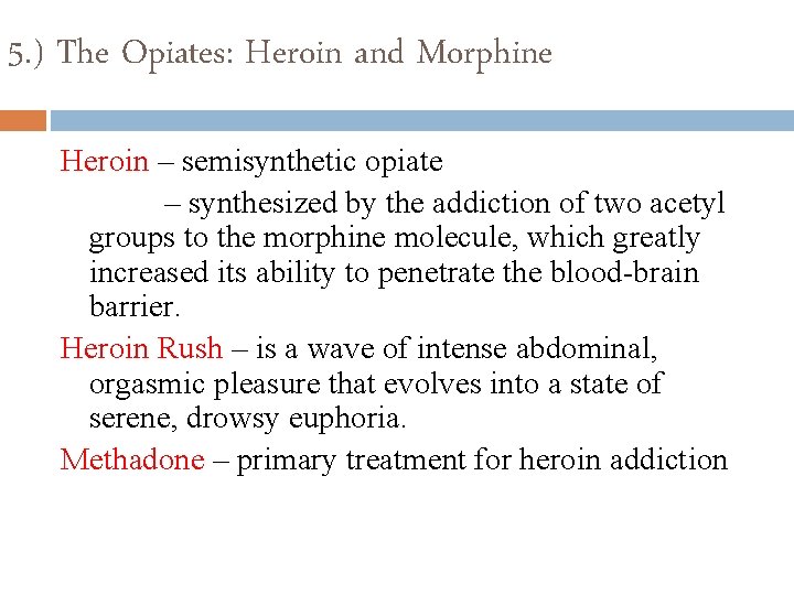 5. ) The Opiates: Heroin and Morphine Heroin – semisynthetic opiate – synthesized by