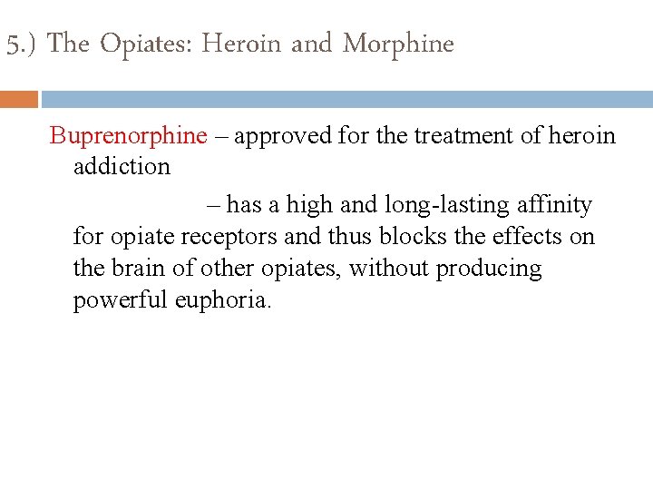 5. ) The Opiates: Heroin and Morphine Buprenorphine – approved for the treatment of