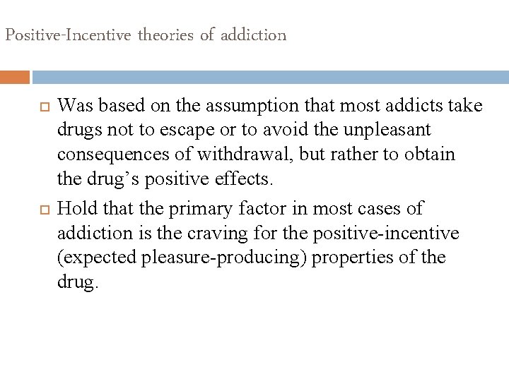 Positive-Incentive theories of addiction Was based on the assumption that most addicts take drugs