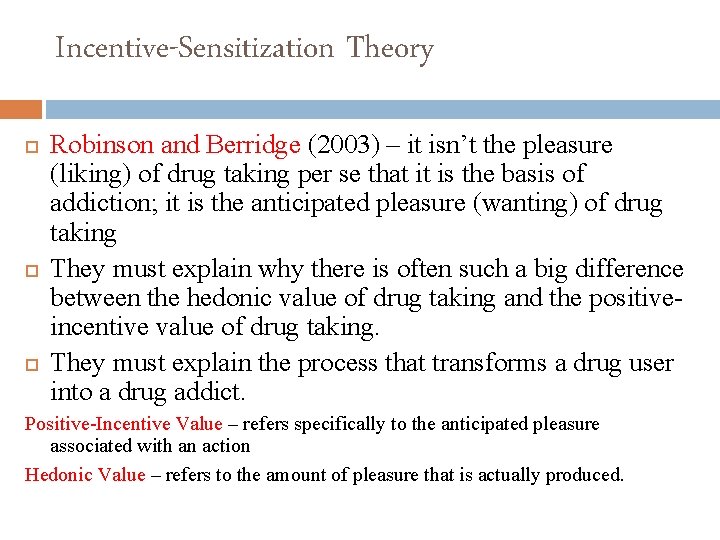 Incentive-Sensitization Theory Robinson and Berridge (2003) – it isn’t the pleasure (liking) of drug