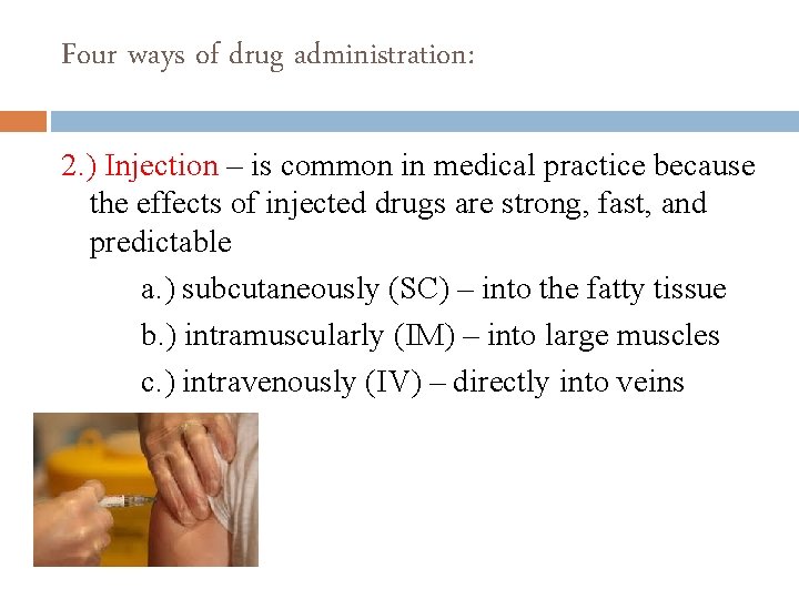 Four ways of drug administration: 2. ) Injection – is common in medical practice