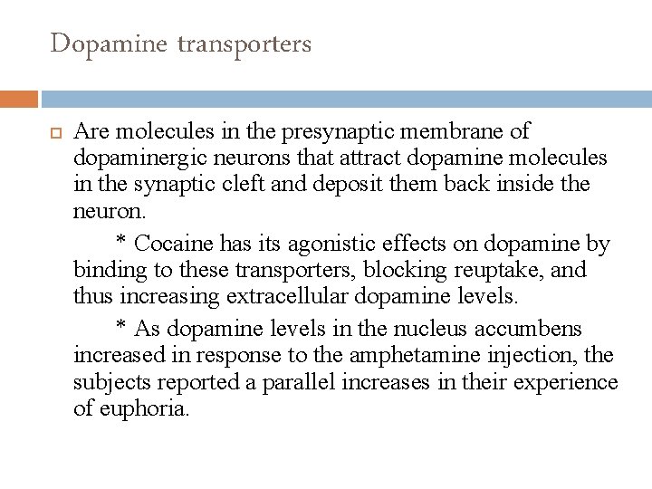 Dopamine transporters Are molecules in the presynaptic membrane of dopaminergic neurons that attract dopamine