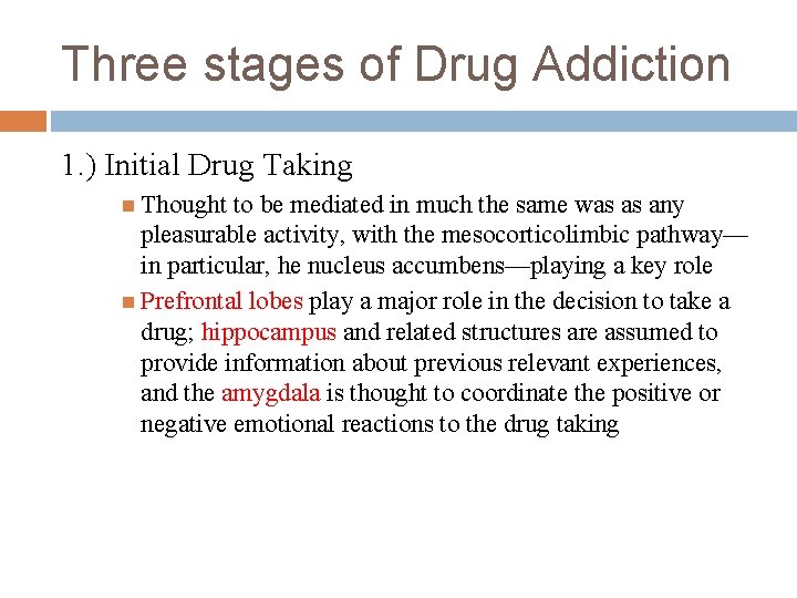 Three stages of Drug Addiction 1. ) Initial Drug Taking Thought to be mediated