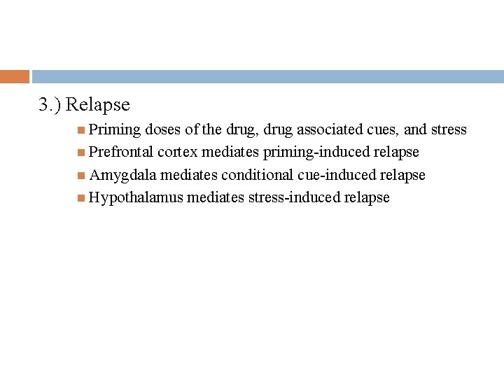 3. ) Relapse Priming doses of the drug, drug associated cues, and stress Prefrontal