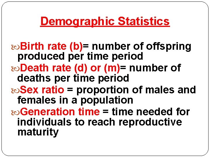 Demographic Statistics Birth rate (b)= number of offspring produced per time period Death rate