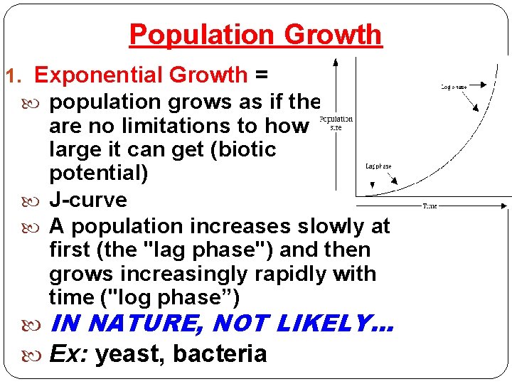 Population Growth 1. Exponential Growth = population grows as if there are no limitations