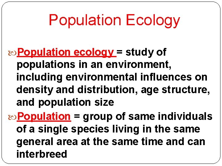 Population Ecology Population ecology = study of populations in an environment, including environmental influences