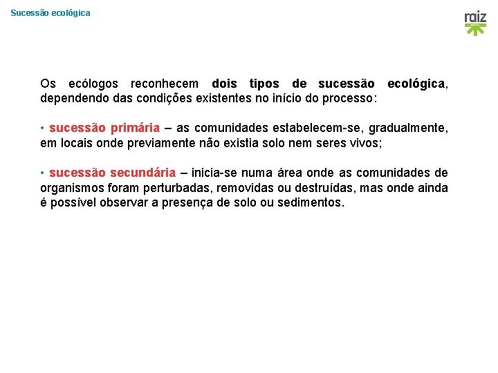 Sucessão ecológica Os ecólogos reconhecem dois tipos de sucessão ecológica, dependendo das condições existentes