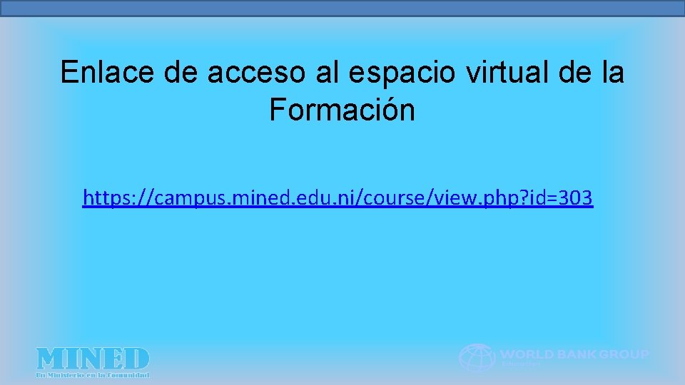 Enlace de acceso al espacio virtual de la Formación https: //campus. mined. edu. ni/course/view.