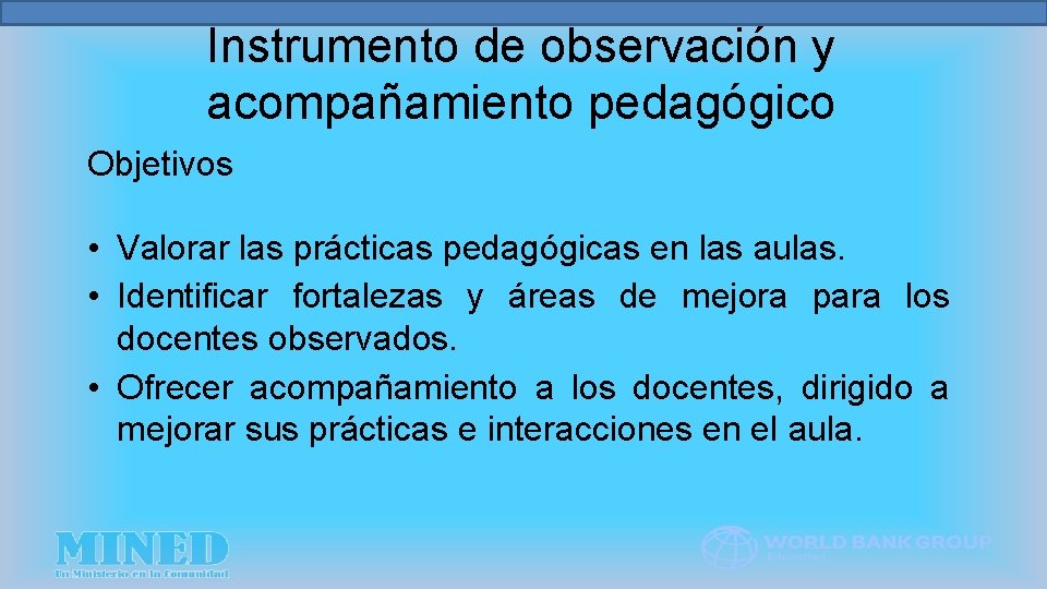Instrumento de observación y acompañamiento pedagógico Objetivos • Valorar las prácticas pedagógicas en las