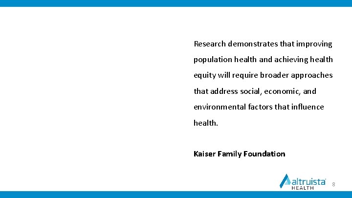 Research demonstrates that improving population health and achieving health equity will require broader approaches