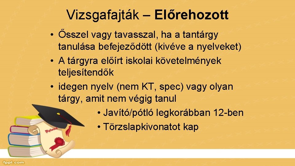 Vizsgafajták – Előrehozott • Ősszel vagy tavasszal, ha a tantárgy tanulása befejeződött (kivéve a