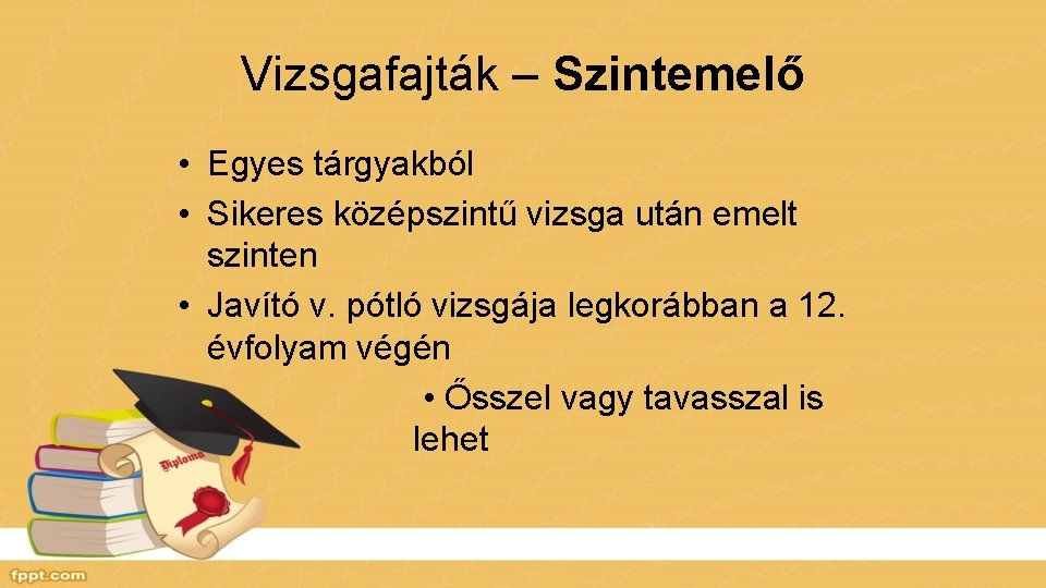 Vizsgafajták – Szintemelő • Egyes tárgyakból • Sikeres középszintű vizsga után emelt szinten •